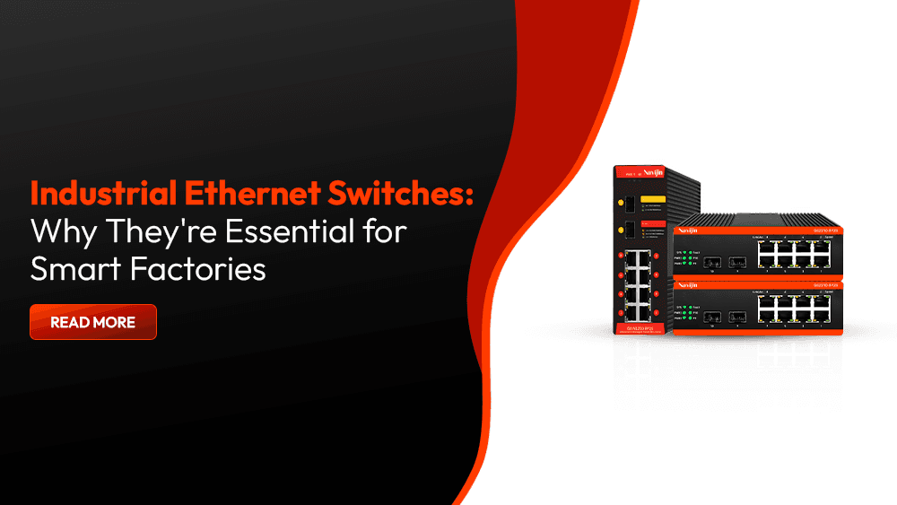 Industrial Ethernet Switches: Why They're Essential for Smart Factories