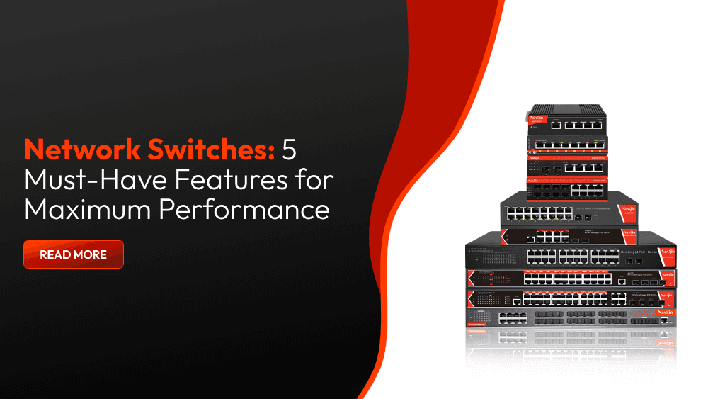 Network Switches: 5 Must-Have Features for Maximum Performance
