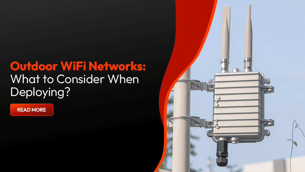 Outdoor WiFi Networks: What to Consider When Deploying?