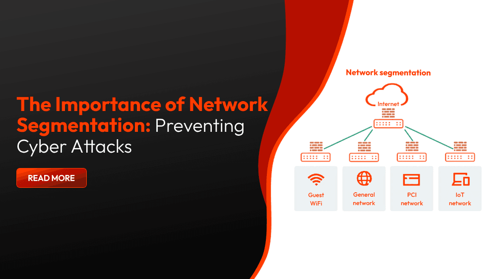 The Importance of Network Segmentation: Preventing Cyber Attacks