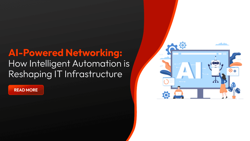 AI-Powered Networking: How Intelligent Automation is Reshaping IT Infrastructure